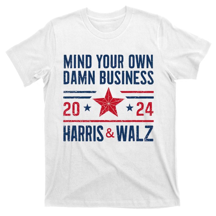 Mind Your Own Damn Business Kamala Harris Tim Walz T-Shirt