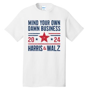 Mind Your Own Damn Business Kamala Harris Tim Walz Tall T-Shirt