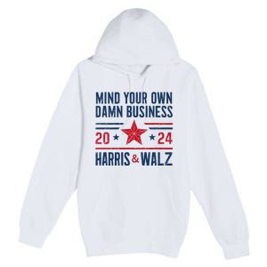 Mind Your Own Damn Business Kamala Harris Tim Walz Premium Pullover Hoodie