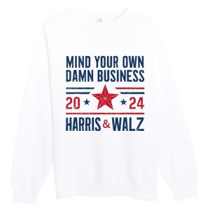 Mind Your Own Damn Business Kamala Harris Tim Walz Premium Crewneck Sweatshirt