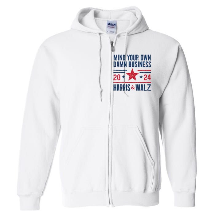 Mind Your Own Damn Business Kamala Harris Tim Walz Full Zip Hoodie