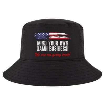 Mind Your Own Damn Business We Are Not Going Back Usa Vintage Cool Comfort Performance Bucket Hat