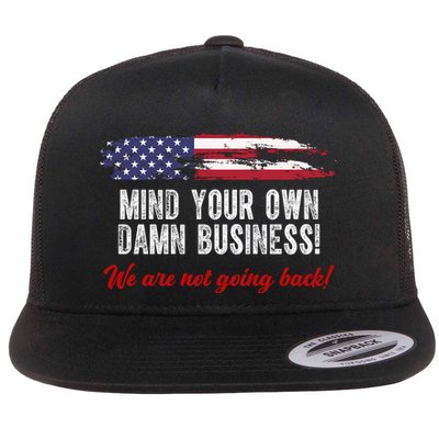Mind Your Own Damn Business We Are Not Going Back Usa Vintage Flatbill Hat