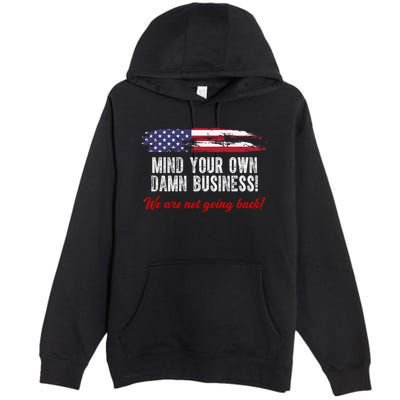 Mind Your Own Damn Business We Are Not Going Back Usa Vintage Premium Pullover Hoodie