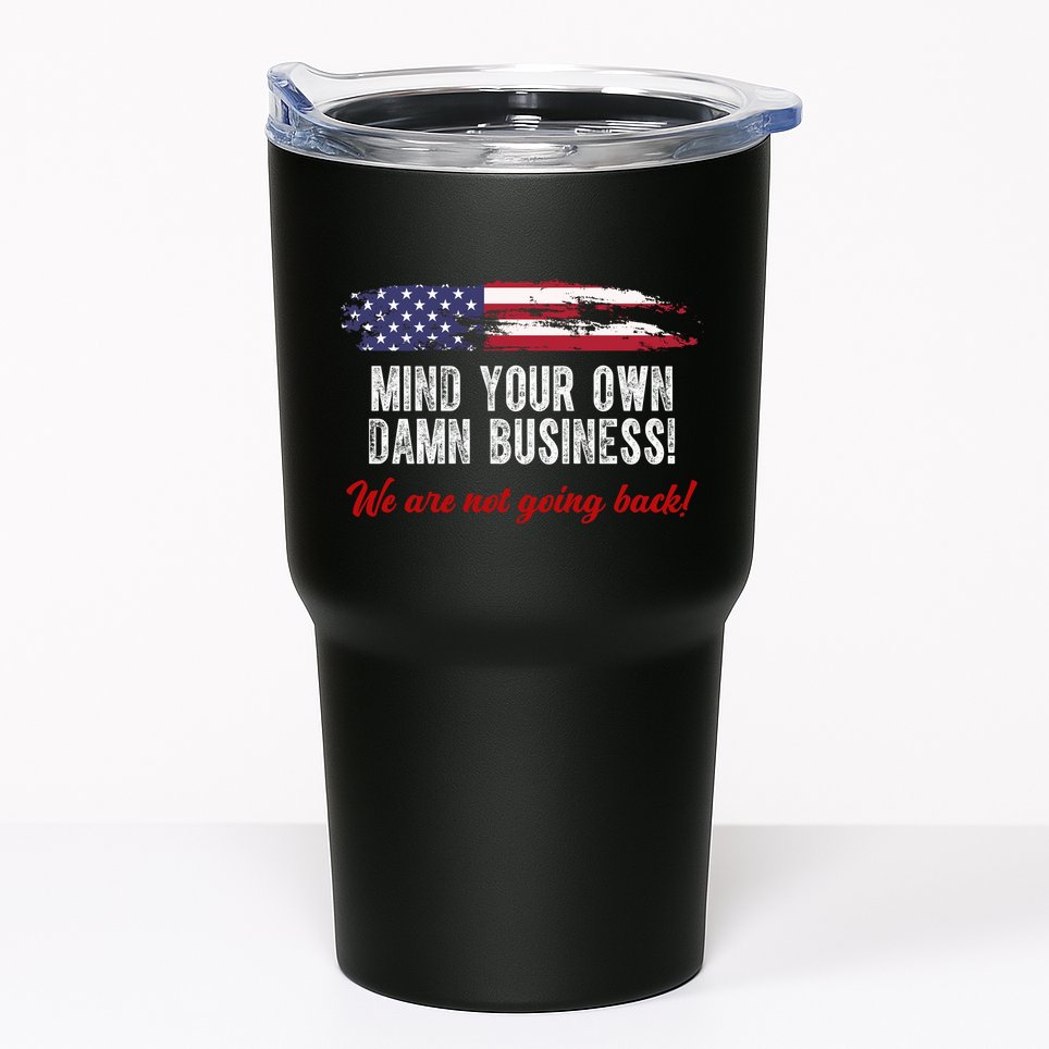 Mind Your Own Damn Business We Are Not Going Back Usa Vintage Tumbler
