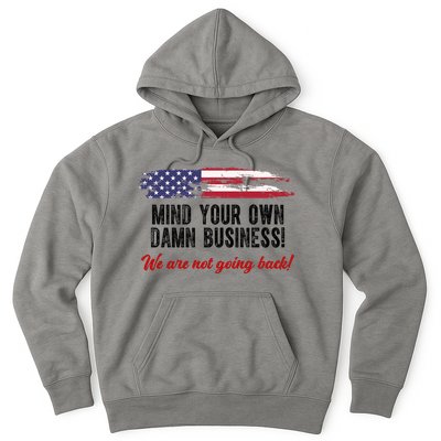 Mind Your Own Damn Business We Are Not Going Back Usa Vintage Hoodie
