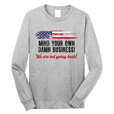 Mind Your Own Damn Business We Are Not Going Back Usa Vintage Long Sleeve Shirt