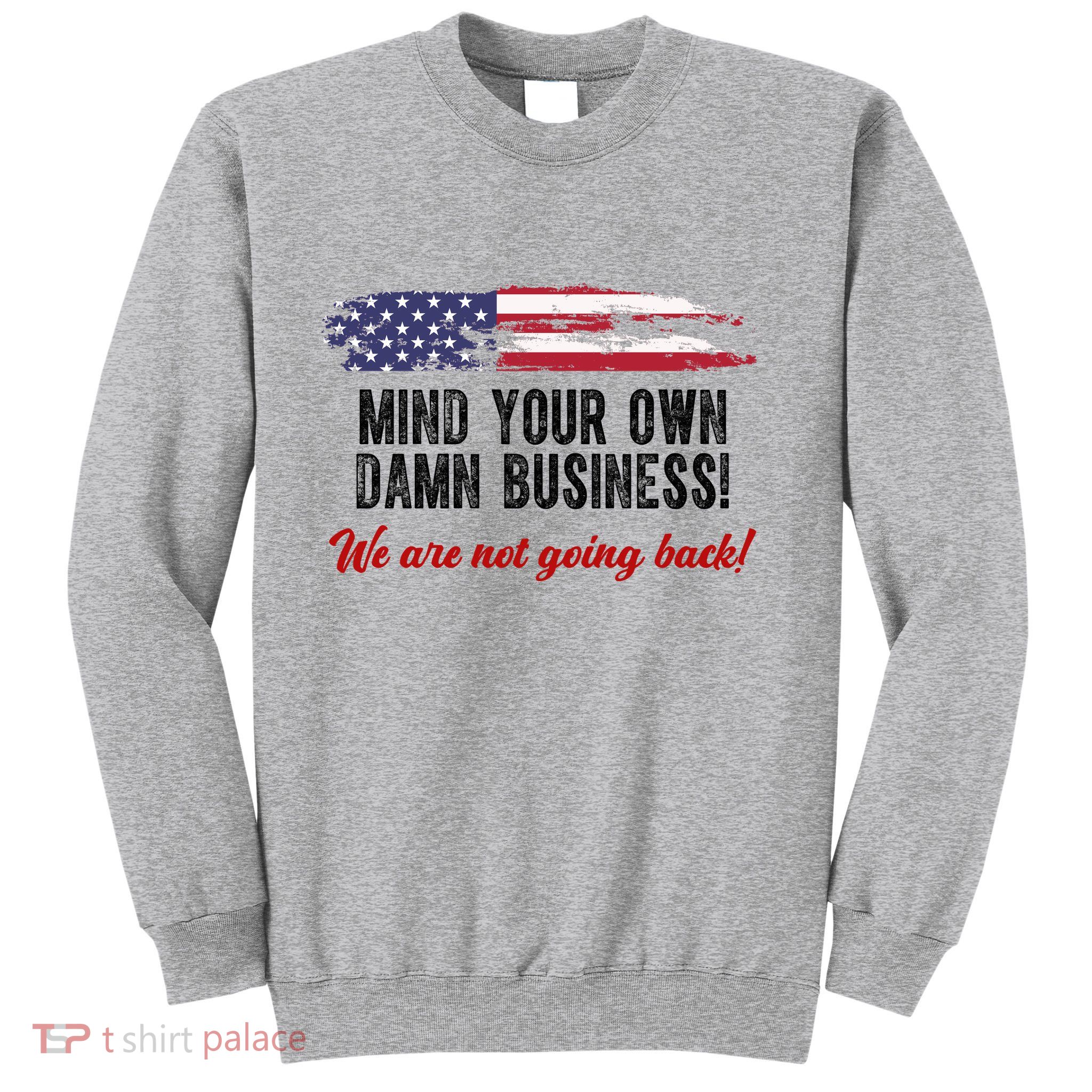 Mind Your Own Damn Business We Are Not Going Back Usa Vintage Sweatshirt