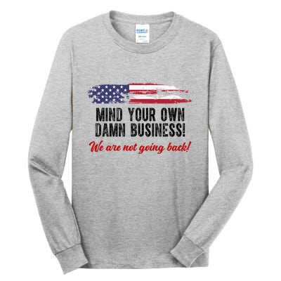 Mind Your Own Damn Business We Are Not Going Back Usa Vintage Tall Long Sleeve T-Shirt