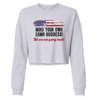 Mind Your Own Damn Business We Are Not Going Back Usa Vintage Cropped Pullover Crew