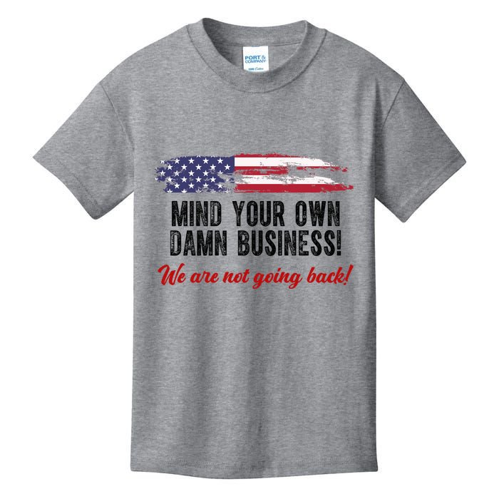 Mind Your Own Damn Business We Are Not Going Back Usa Vintage Kids T-Shirt