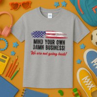 Mind Your Own Damn Business We Are Not Going Back Usa Vintage Kids T-Shirt