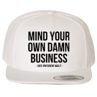 Mind Your Own Damn Business Tim Walz Kamala Harris 2024 Wool Snapback Cap