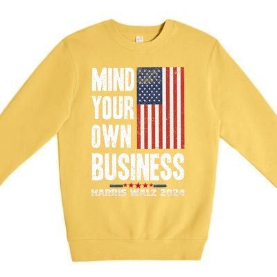 Mind Your Own Business Funny Harris Walz 24 Election Potus Premium Crewneck Sweatshirt