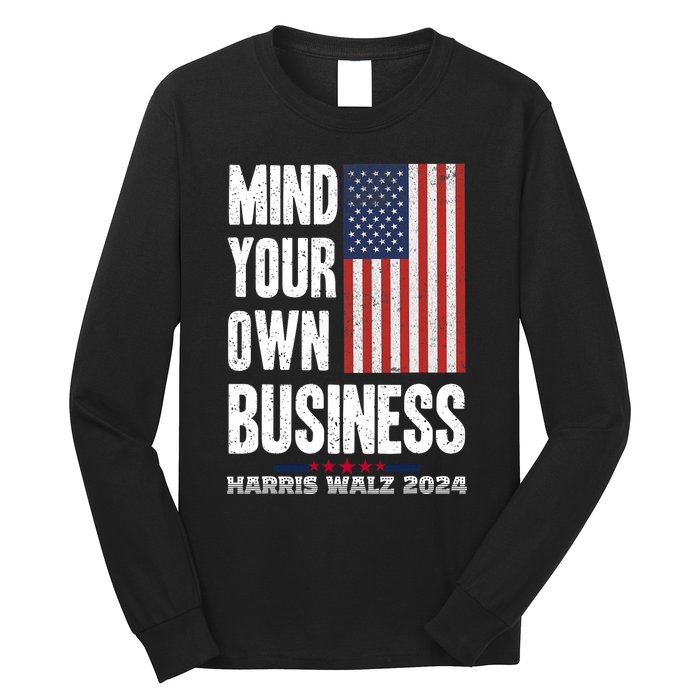 Mind Your Own Business Funny Harris Walz 24 Election Potus Long Sleeve Shirt