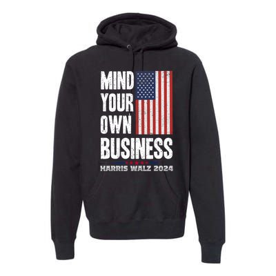 Mind Your Own Business Funny Harris Walz 24 Election Potus Premium Hoodie