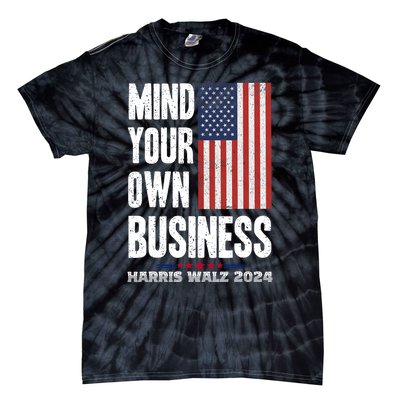 Mind Your Own Business Funny Harris Walz 24 Election Potus Tie-Dye T-Shirt