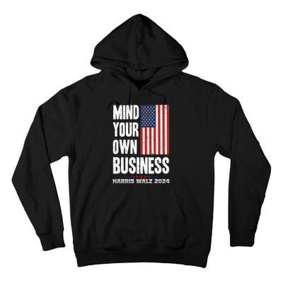 Mind Your Own Business Funny Harris Walz 24 Election Potus Tall Hoodie