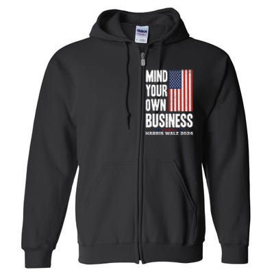 Mind Your Own Business Funny Harris Walz 24 Election Potus Full Zip Hoodie