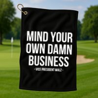 Mind Your Own Damn Business Golf Towel