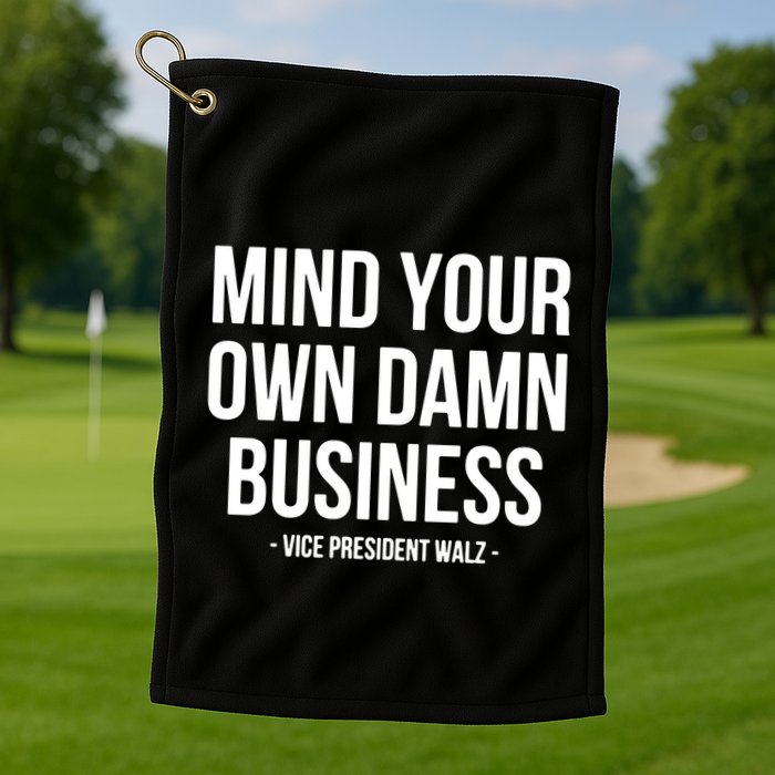 Mind Your Own Damn Business Golf Towel