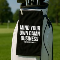 Mind Your Own Damn Business Golf Towel