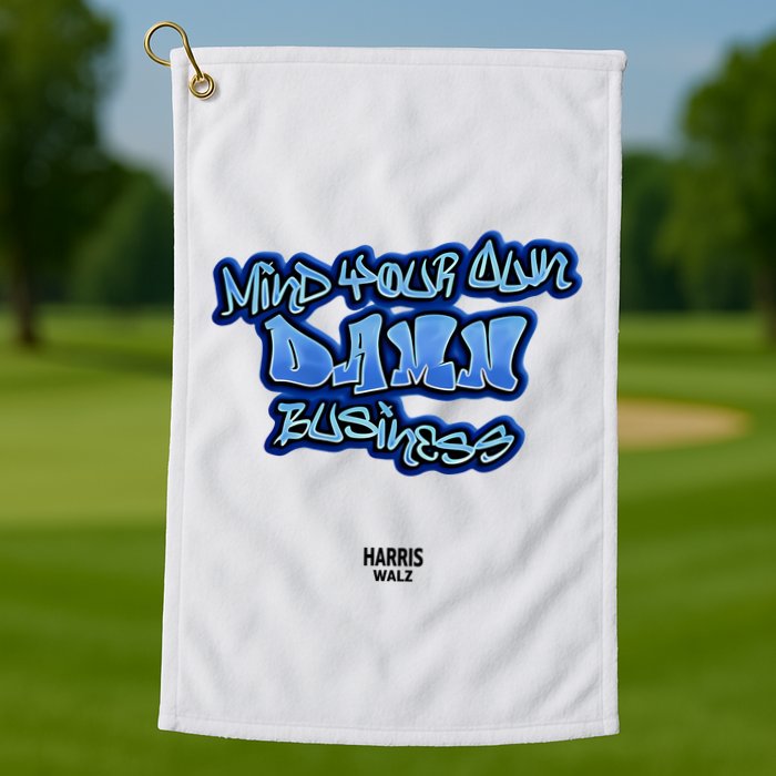 Mind Your Own Damn Business Golf Towel