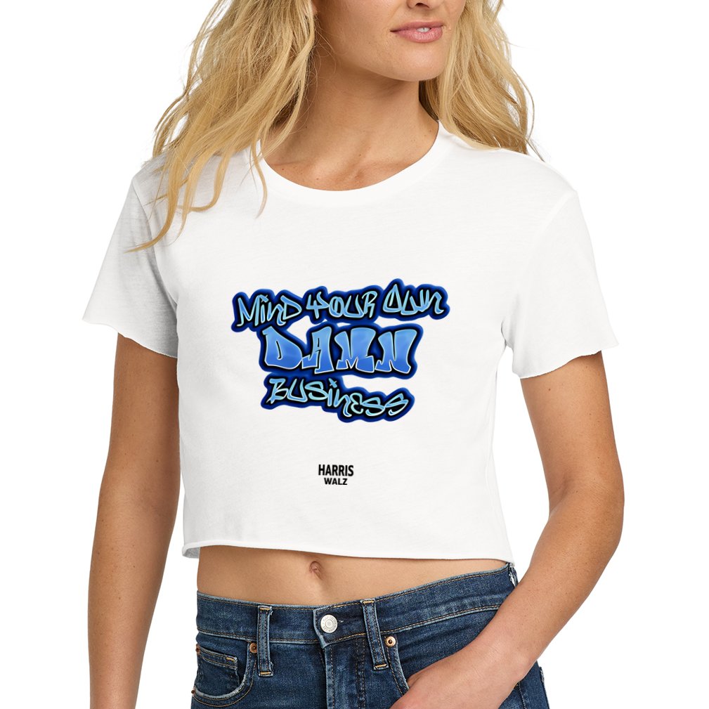 Mind Your Own Damn Business Women's Crop Top Tee