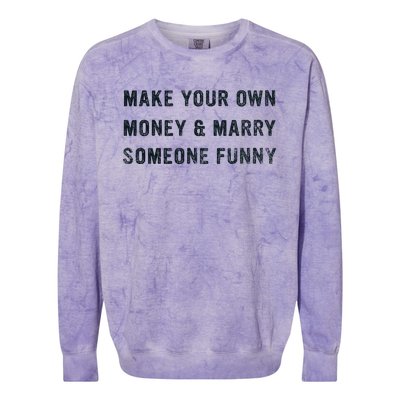 Make Your Own Money And Marry Someone Funny Colorblast Crewneck Sweatshirt