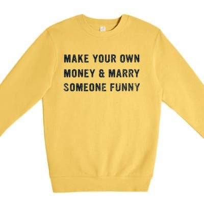 Make Your Own Money And Marry Someone Funny Premium Crewneck Sweatshirt