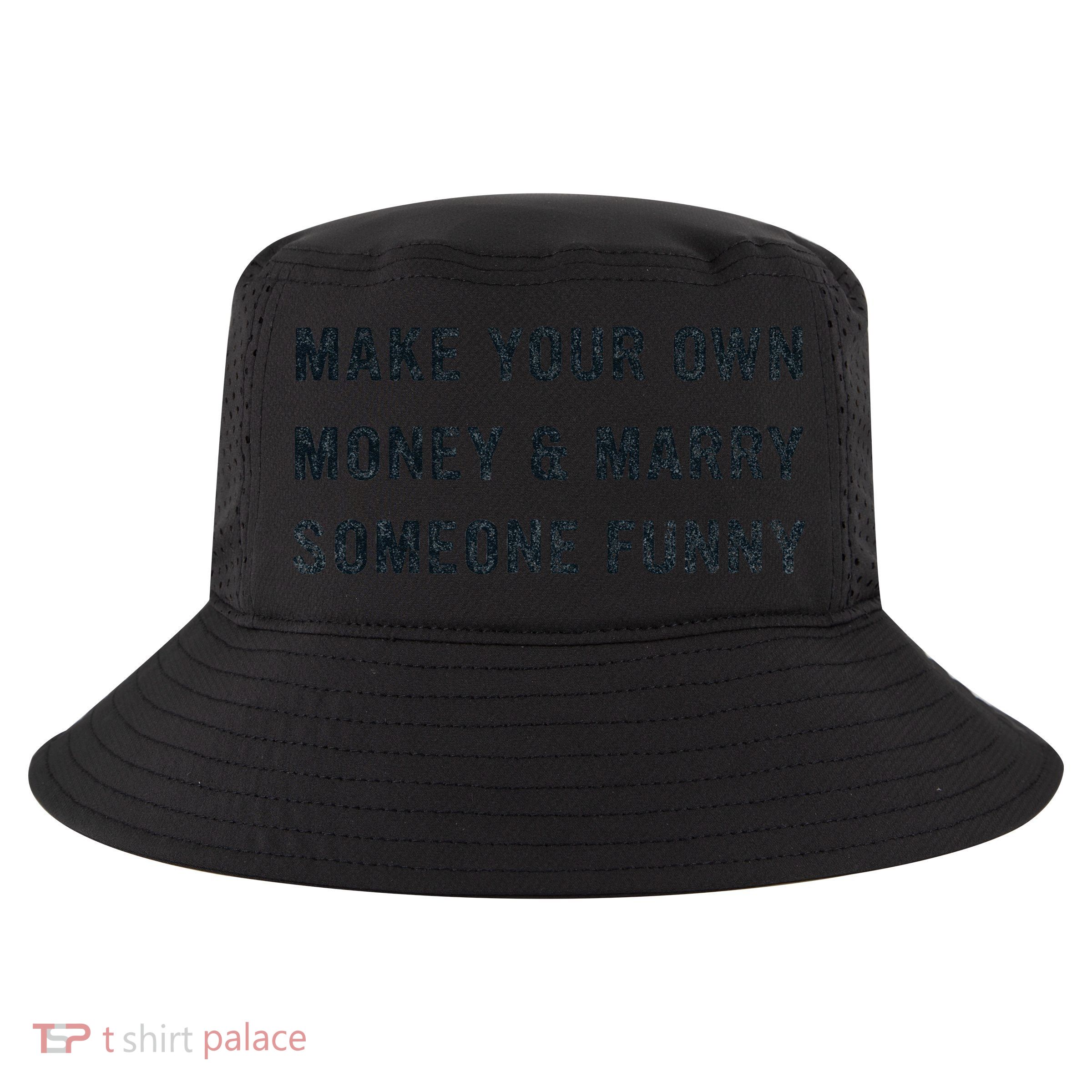 Make Your Own Money And Marry Someone Funny Cool Comfort Performance Bucket Hat