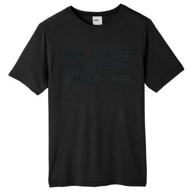 Make Your Own Money And Marry Someone Funny Tall Fusion ChromaSoft Performance T-Shirt