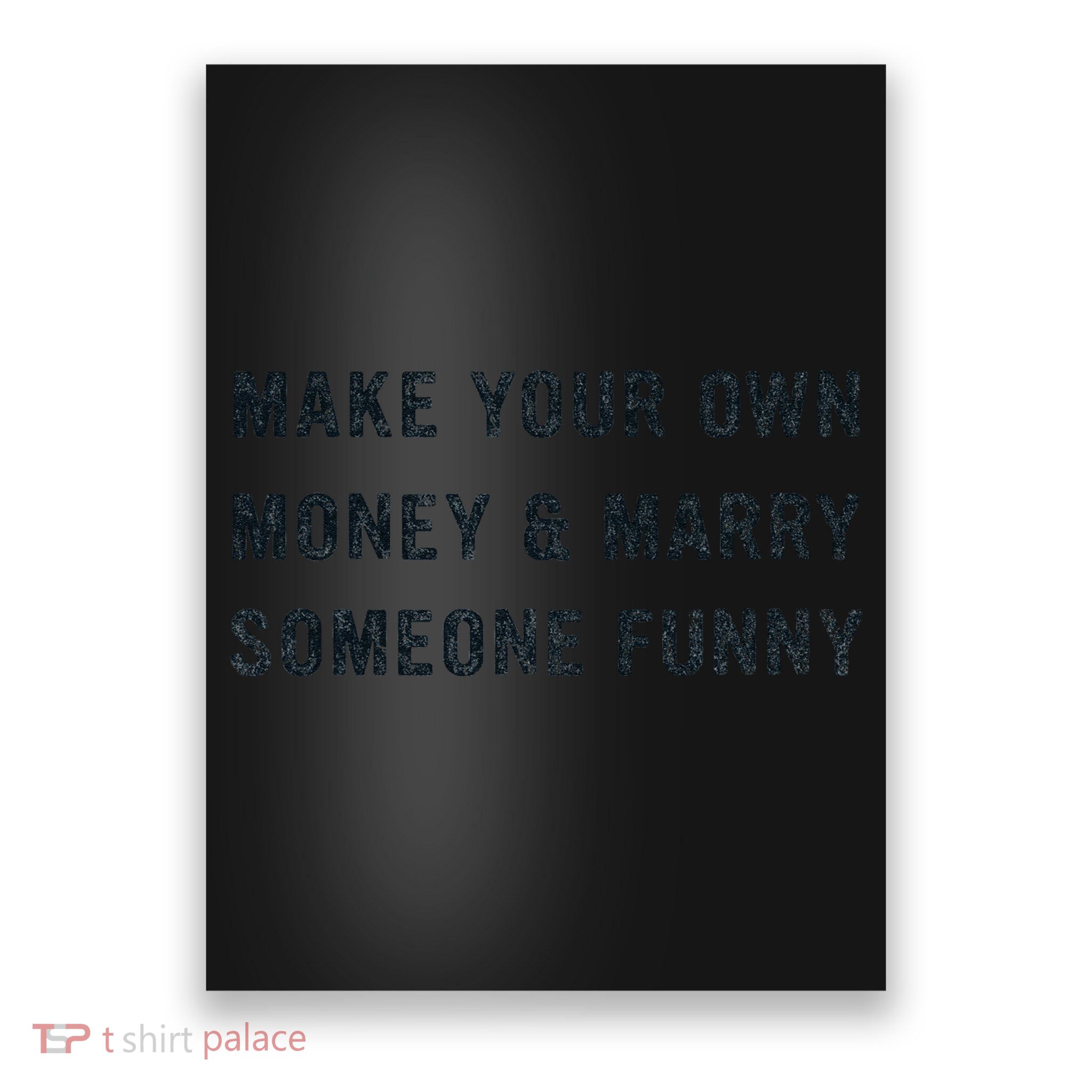 Make Your Own Money And Marry Someone Funny Poster