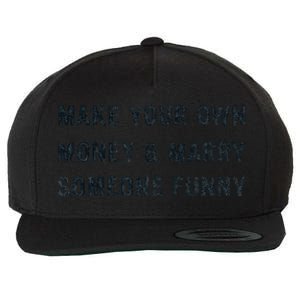 Make Your Own Money And Marry Someone Funny Wool Snapback Cap