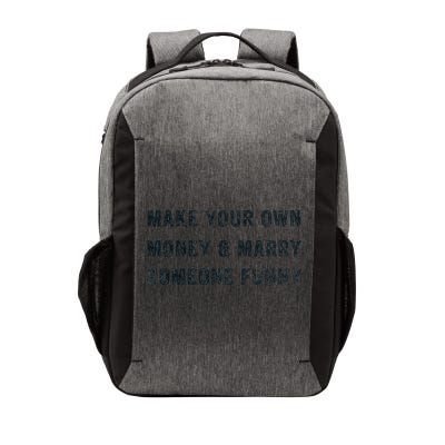 Make Your Own Money And Marry Someone Funny Vector Backpack