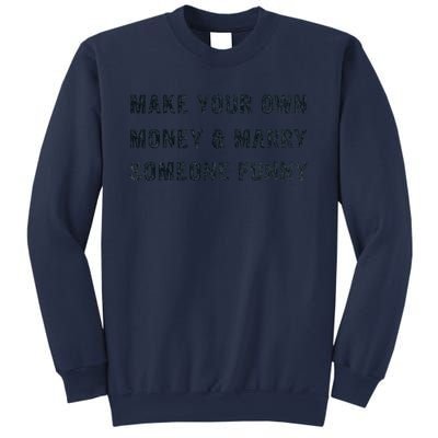 Make Your Own Money And Marry Someone Funny Sweatshirt