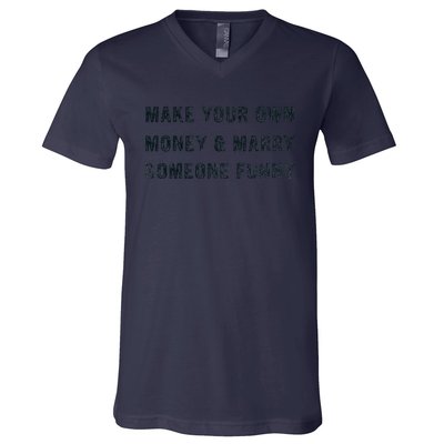 Make Your Own Money And Marry Someone Funny V-Neck T-Shirt