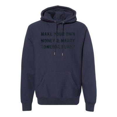 Make Your Own Money And Marry Someone Funny Premium Hoodie