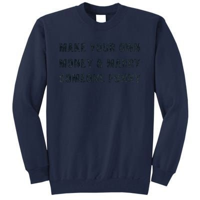 Make Your Own Money And Marry Someone Funny Tall Sweatshirt