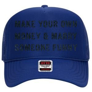 Make Your Own Money And Marry Someone Funny High Crown Mesh Back Trucker Hat