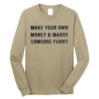 Make Your Own Money And Marry Someone Funny Long Sleeve Shirt