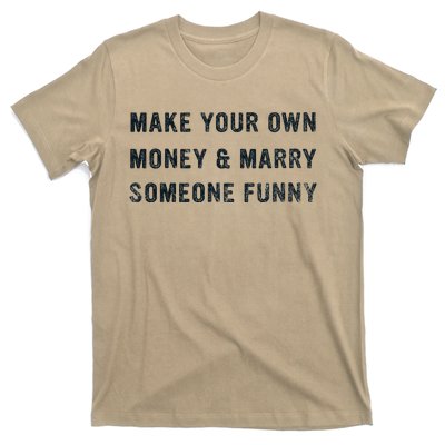 Make Your Own Money And Marry Someone Funny T-Shirt