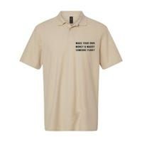 Make Your Own Money And Marry Someone Funny Softstyle Adult Sport Polo