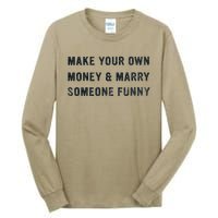 Make Your Own Money And Marry Someone Funny Tall Long Sleeve T-Shirt