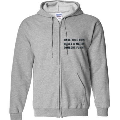 Make Your Own Money And Marry Someone Funny Full Zip Hoodie