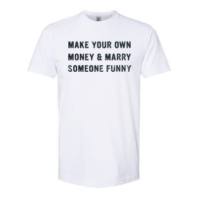 Make Your Own Money And Marry Someone Funny Softstyle CVC T-Shirt