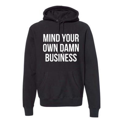 Mind Your Own Damn Business Premium Hoodie