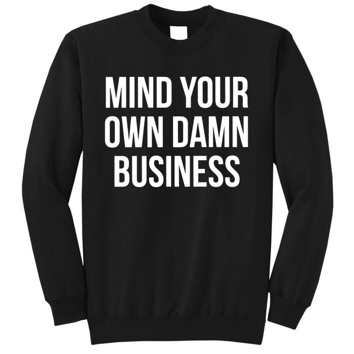 Mind Your Own Damn Business Tall Sweatshirt