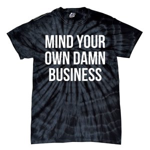 Mind Your Own Damn Business Tie-Dye T-Shirt