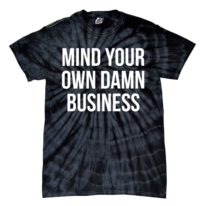 Mind Your Own Damn Business Tie-Dye T-Shirt